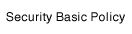 Security Basic Policy